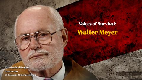 Voices of Survival: Walter Meyer